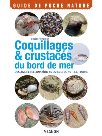 Coquillages & crustacés du bord de mer - Observer et reconnaître 50 espèces de notre littoral