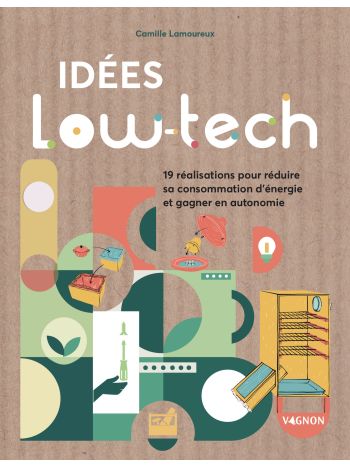 Idées low-tech : 19 réalisations faciles pour économiser l'énergie et gagner en autonomie
