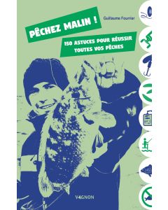 Pêchez malin ! 150 astuces pour réussir toutes vos pêches