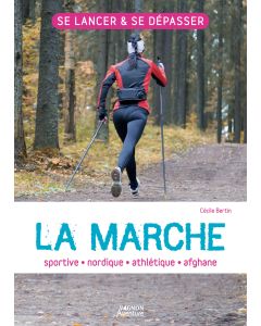 La marche : sportive - athlétique - nordique - afghane