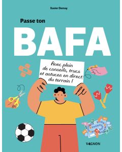 Passe ton BAFA - avec plein de conseils, trucs et astuces en direct du terrain !